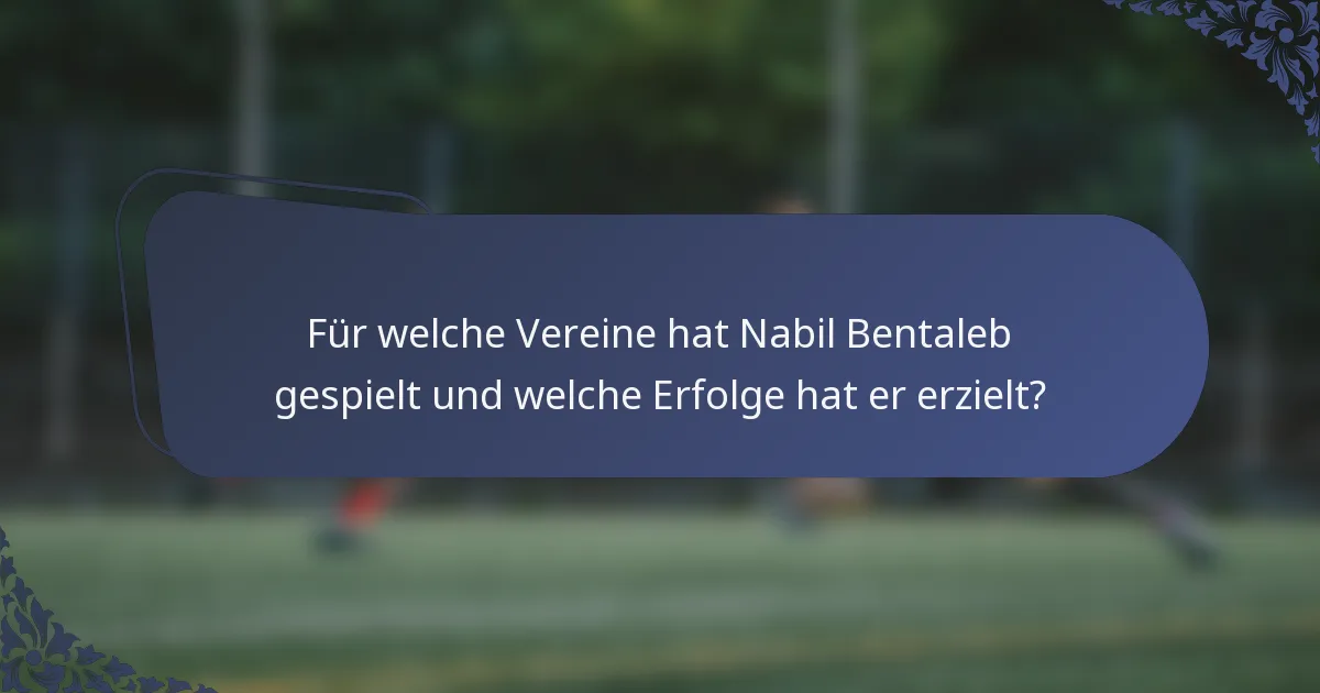 Für welche Vereine hat Nabil Bentaleb gespielt und welche Erfolge hat er erzielt?