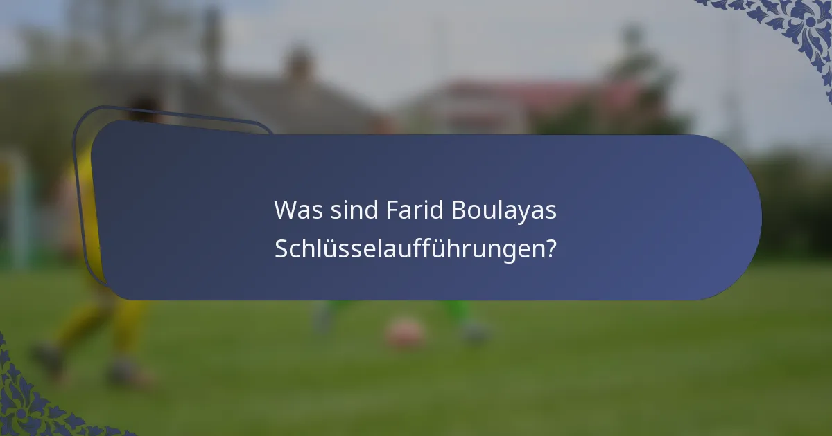 Was sind Farid Boulayas Schlüsselaufführungen?