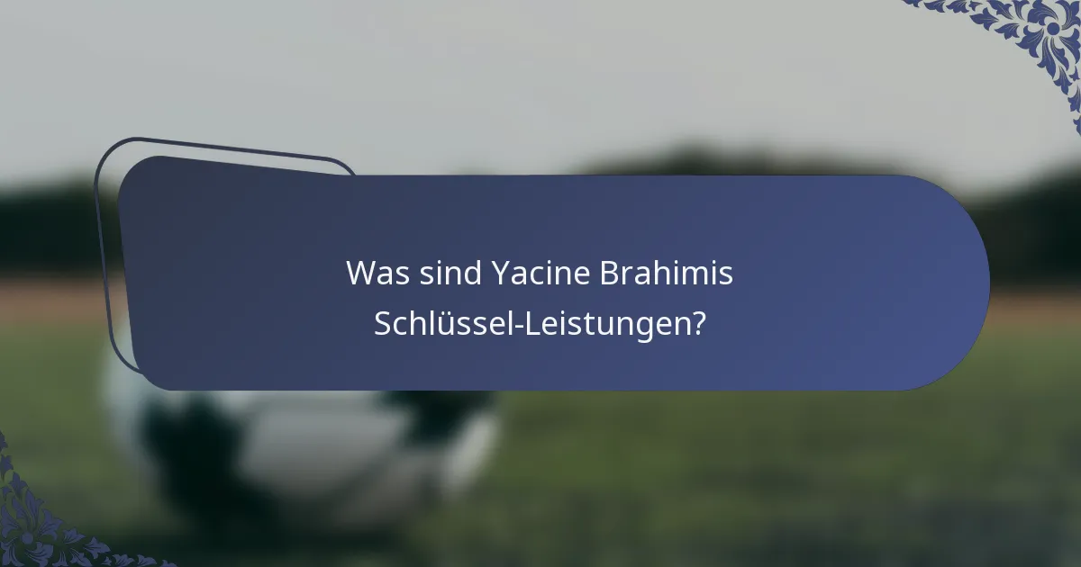 Was sind Yacine Brahimis Schlüssel-Leistungen?