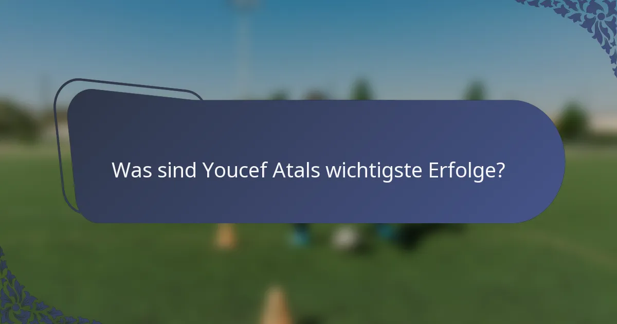 Was sind Youcef Atals wichtigste Erfolge?