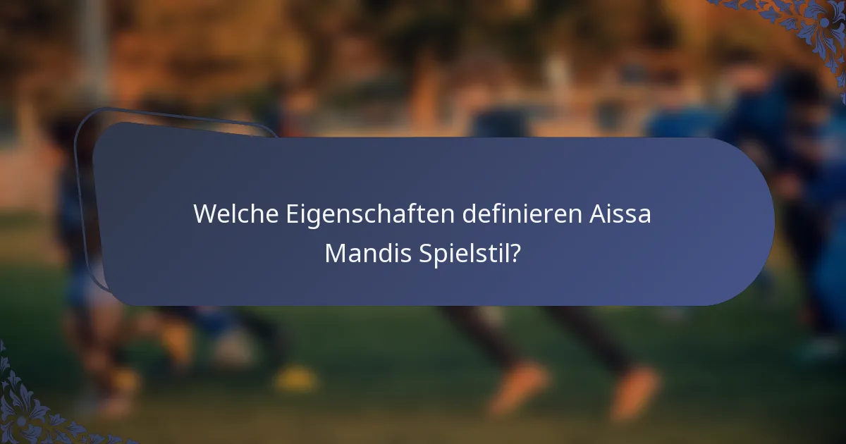 Welche Eigenschaften definieren Aissa Mandis Spielstil?