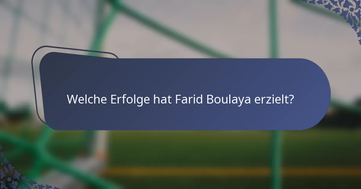 Welche Erfolge hat Farid Boulaya erzielt?