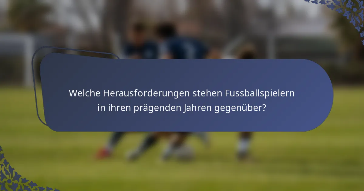 Welche Herausforderungen stehen Fussballspielern in ihren prägenden Jahren gegenüber?