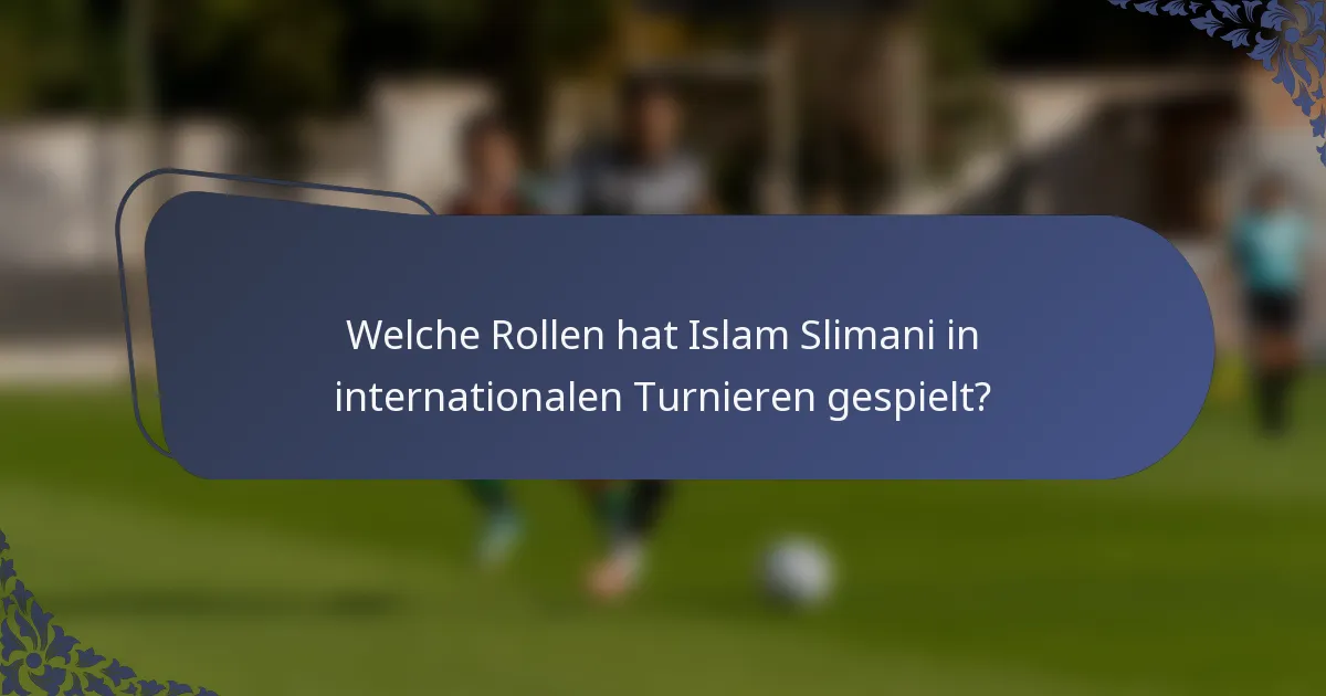 Welche Rollen hat Islam Slimani in internationalen Turnieren gespielt?