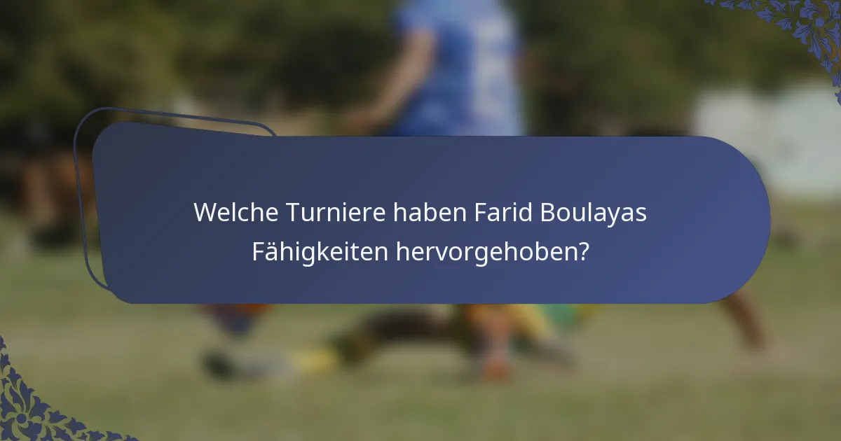 Welche Turniere haben Farid Boulayas Fähigkeiten hervorgehoben?
