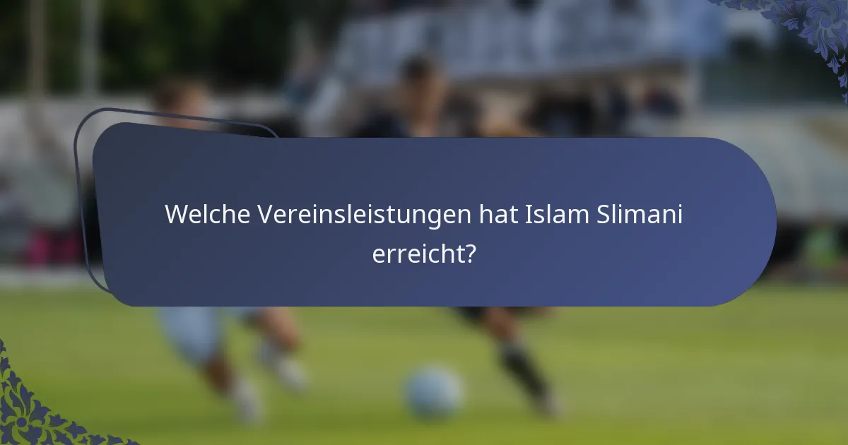 Welche Vereinsleistungen hat Islam Slimani erreicht?