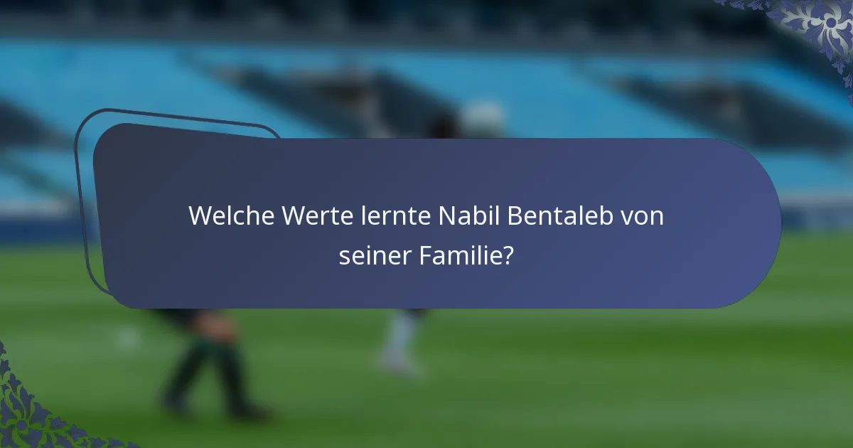 Welche Werte lernte Nabil Bentaleb von seiner Familie?