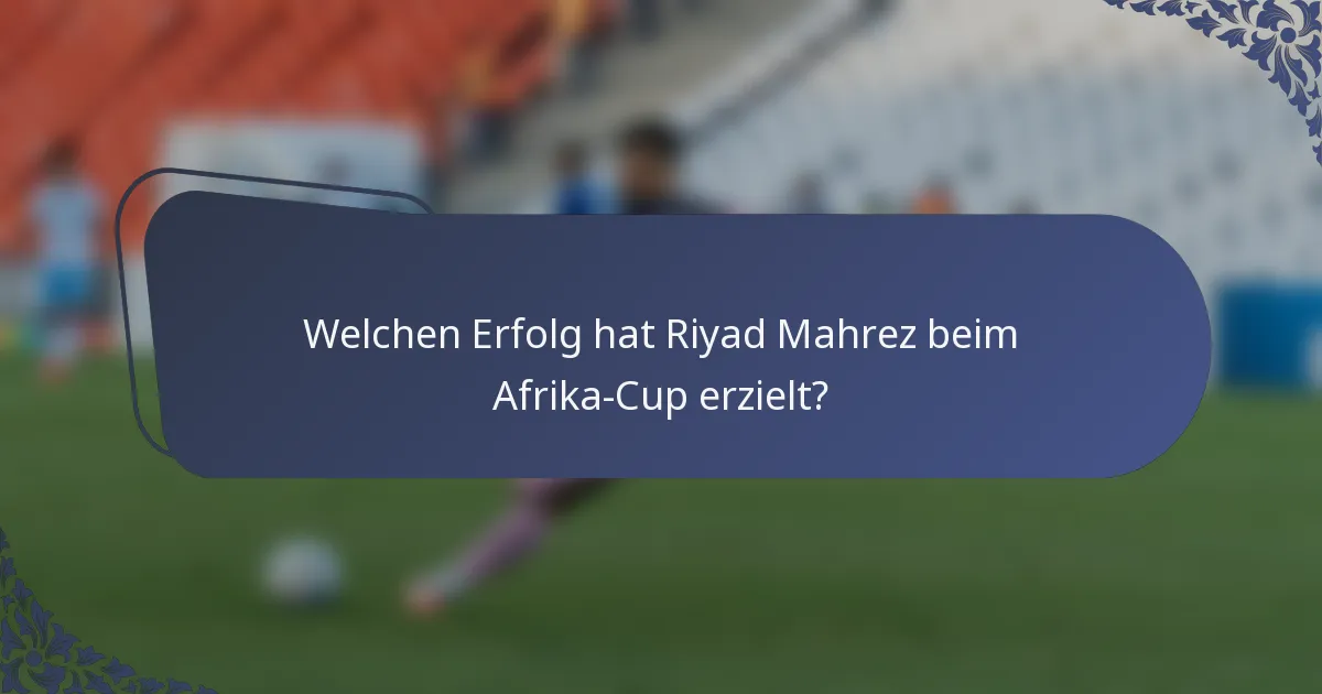 Welchen Erfolg hat Riyad Mahrez beim Afrika-Cup erzielt?
