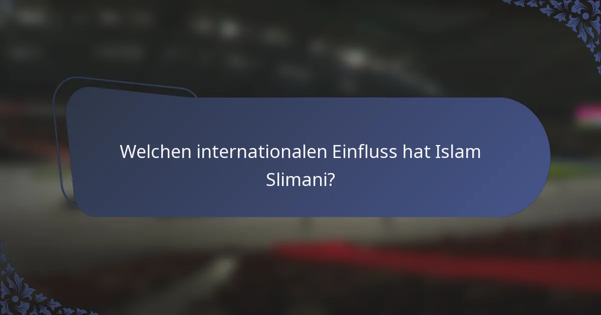 Welchen internationalen Einfluss hat Islam Slimani?