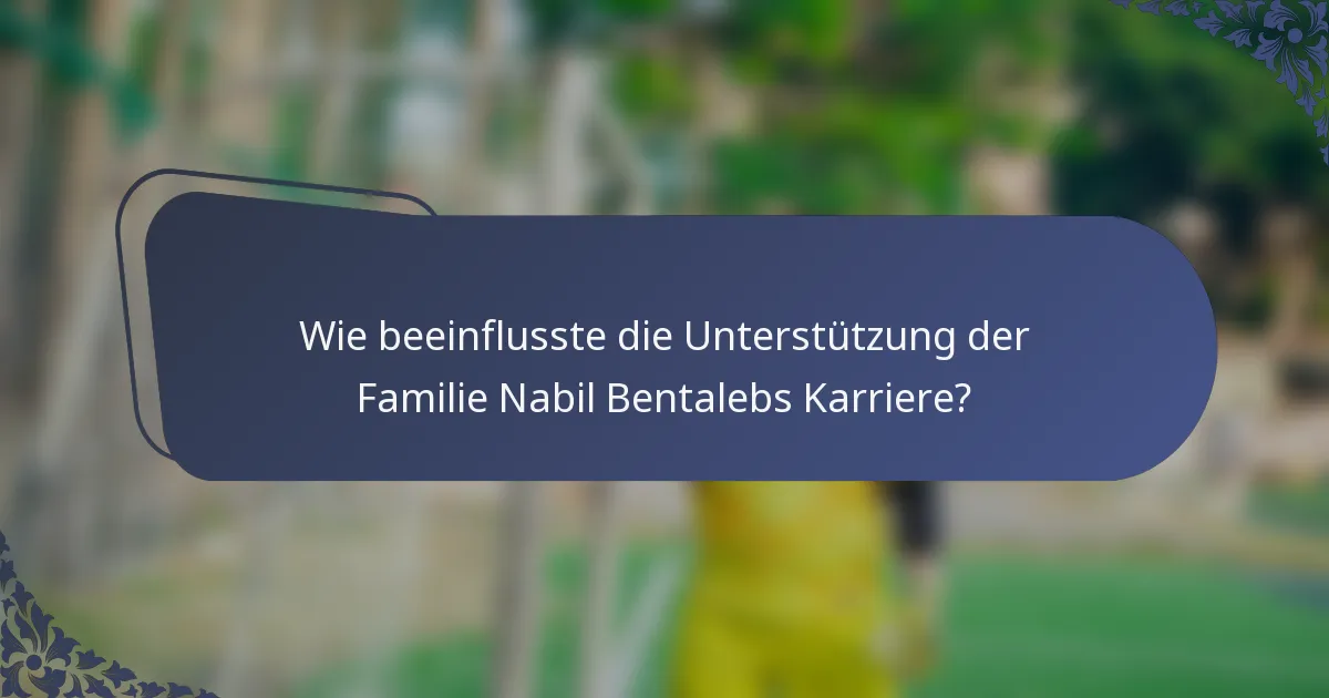 Wie beeinflusste die Unterstützung der Familie Nabil Bentalebs Karriere?