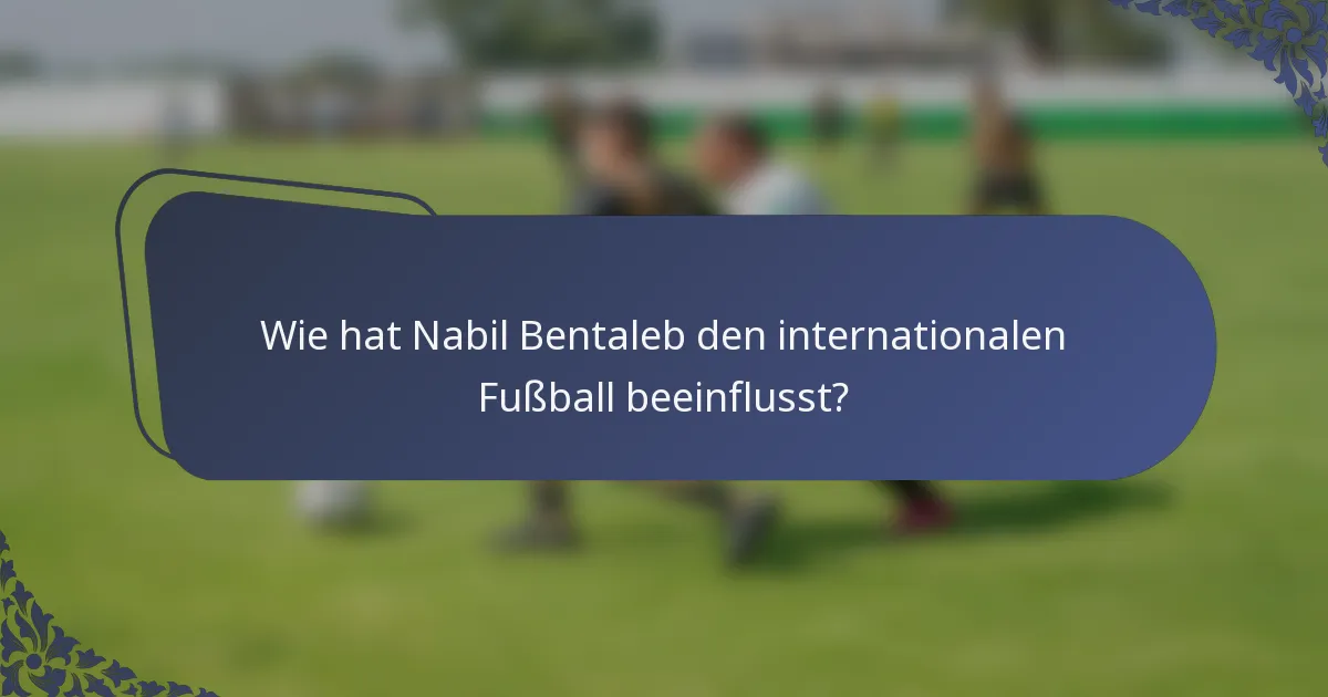 Wie hat Nabil Bentaleb den internationalen Fußball beeinflusst?