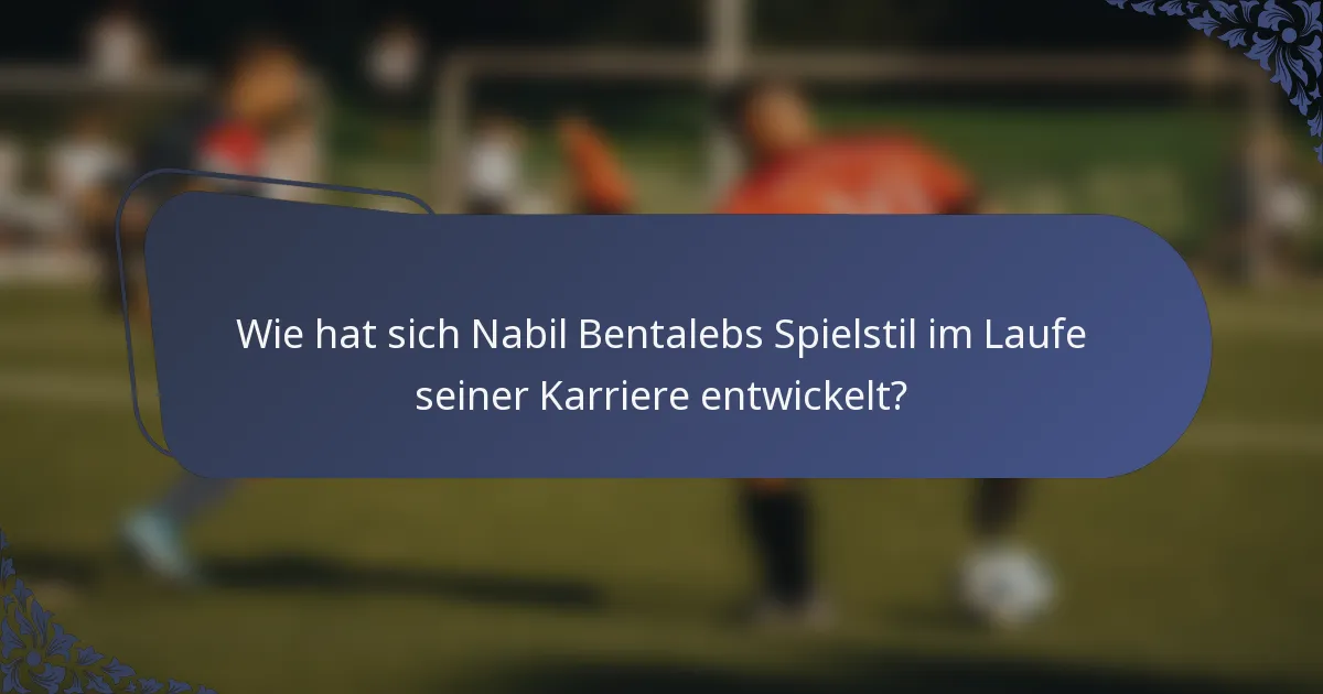 Wie hat sich Nabil Bentalebs Spielstil im Laufe seiner Karriere entwickelt?