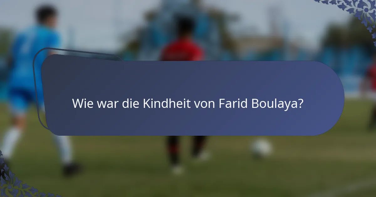 Wie war die Kindheit von Farid Boulaya?